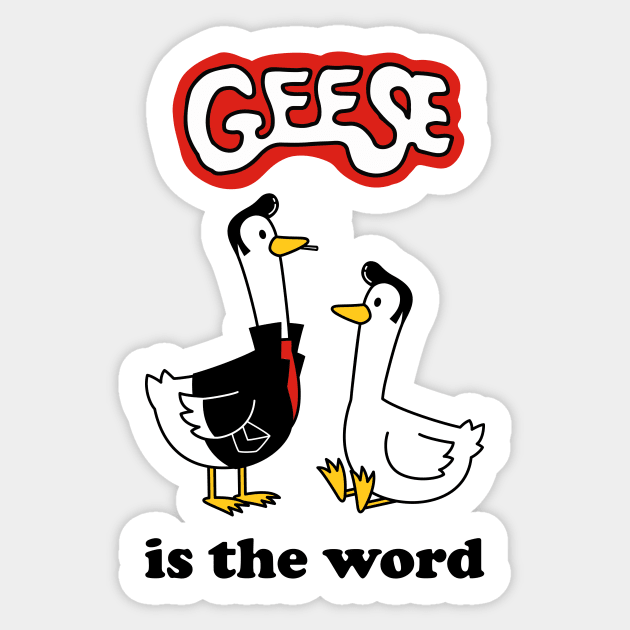 Geese Is The Word Sticker by dumbshirts